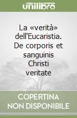 Quantità Limitata La «verità» dell‘Eucaristia. De corporis et sanguinis Christi veritate