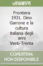 Più Venduto Frontiera 1931. Dino Garrone e la cultura italiana degli anni Venti-Trenta
