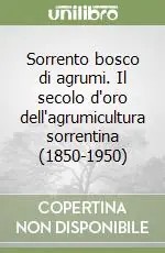 Nuovo Arrivo Sorrento bosco di agrumi. Il secolo d‘oro dell‘agrumicultura sorrentina (1850-1950)