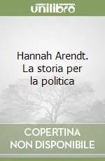 Affare Hannah Arendt. La storia per la politica