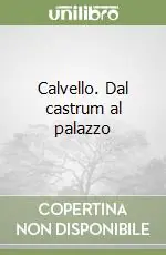 Nuovo Arrivo Calvello. Dal castrum al palazzo