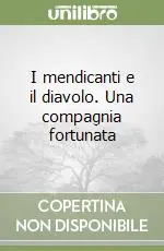 Spedito Oggi I mendicanti e il diavolo. Una compagnia fortunata