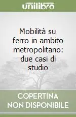 Bestseller Mobilità su ferro in ambito metropolitano due casi di studio