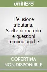 L‘elusione tributaria. Scelte di metodo e questioni terminologiche Offerta Speciale
