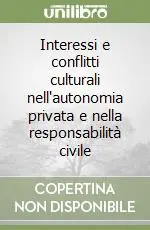 Interessi e conflitti culturali nell‘autonomia privata e nella responsabilità civile Miglior Prezzo