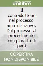 Il contraddittorio nel processo amministrativo. Dal processo al procedimento con pluralità di parti Super Prezzo