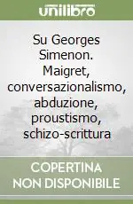 Su Georges Simenon. Maigret, conversazionalismo, abduzione, proustismo, schizo-scrittura Di Tendenza