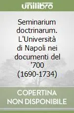 Professionale Seminarium doctrinarum. L‘Università di Napoli nei documenti del ‘700 (1690-1734)