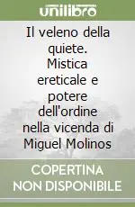 Direttamente Dal Produttore Il veleno della quiete. Mistica ereticale e potere dell‘ordine nella vicenda di Miguel Molinos