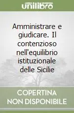 Ultime Pezzi Amministrare e giudicare. Il contenzioso nell‘equilibrio istituzionale delle Sicilie