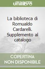 La biblioteca di Romualdo Cardarelli. Supplemento al catalogo Offerta Speciale