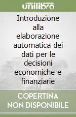 Occasione Imperdibile Introduzione alla elaborazione automatica dei dati per le decisioni economiche e finanziarie