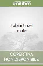 Compra Adesso Labirinti del male