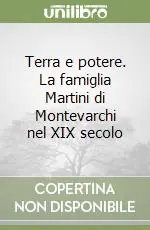 Terra e potere. La famiglia Martini di Montevarchi nel XIX secolo Prezzo Di Fabbrica