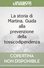 Subito Disponibile La storia di Martina. Guida alla prevenzione della tossicodipendenza