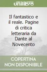 Il fantastico e il reale. Pagine di critica letteraria da Dante al Novecento Offerta Lampo