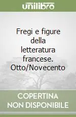 Fregi e figure della letteratura francese. Otto/Novecento Prezzo Basso