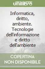 Informatica, diritto, ambiente. Tecnologie dell‘informazione e diritto dell‘ambiente Consegna Rapida