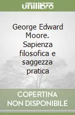 Compra Online George Edward Moore. Sapienza filosofica e saggezza pratica