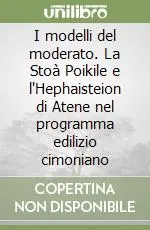 I modelli del moderato. La Stoà Poikile e l‘Hephaisteion di Atene nel programma edilizio cimoniano Nuovo Arrivo
