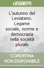 Must-Have L‘autunno del Leviatano. Legame sociale, norme e democrazia nella società plurale