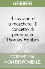 Direttamente Dal Produttore Il sovrano e la maschera. Il concetto di persona in Thomas Hobbes