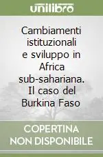Cambiamenti istituzionali e sviluppo in Africa sub-sahariana. Il caso del Burkina Faso Nuova Collezione