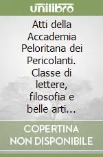 Atti della Accademia Peloritana dei Pericolanti. Classe di lettere, filosofia e belle arti (1996). Vol. 72 Soddisfatti O Rimborsati