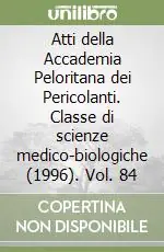 Direttamente Dal Produttore Atti della Accademia Peloritana dei Pericolanti. Classe di scienze medico-biologiche (1996). Vol. 84