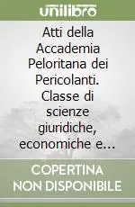 Bestseller Atti della Accademia Peloritana dei Pericolanti. Classe di scienze giuridiche, economiche e politiche (1996). Vol. 65