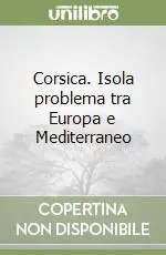 Novità Corsica. Isola problema tra Europa e Mediterraneo