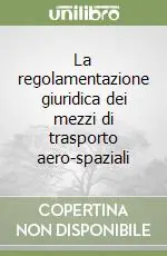La regolamentazione giuridica dei mezzi di trasporto aero-spaziali Prezzo Conveniente