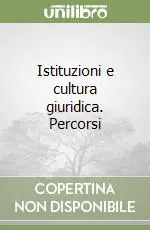 Acquista Ora Istituzioni e cultura giuridica. Percorsi