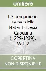 Le pergamene sveve della Mater Ecclesia Capuana (1229-1239). Vol. 2 Reso Gratuito