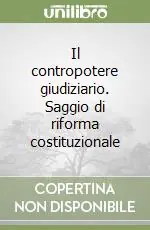 Prezzo Scontato Il contropotere giudiziario. Saggio di riforma costituzionale