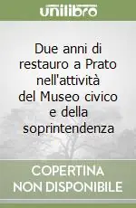 Soddisfatti O Rimborsati Due anni di restauro a Prato nell‘attività del Museo civico e della soprintendenza