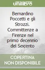 Scelto Dai Clienti Bernardino Poccetti e gli Strozzi. Committenze a Firenze nel primo decennio del Seicento
