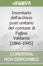 Inventario dell‘archivio post-unitario del comune di Figline Valdarno (1866-1945) Esclusivo