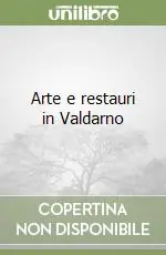 Arte e restauri in Valdarno Popolare