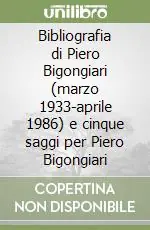 Bibliografia di Piero Bigongiari (marzo 1933-aprile 1986) e cinque saggi per Piero Bigongiari Promo Stagionale