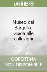 Museo del Bargello. Guida alle collezioni Compra Adesso