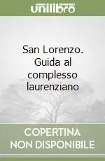 San Lorenzo. Guida al complesso laurenziano Promozione Esclusiva