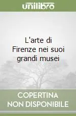 L‘arte di Firenze nei suoi grandi musei Sconto