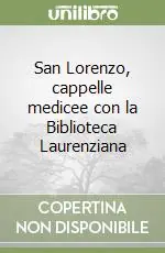 Quantità Limitata San Lorenzo, cappelle medicee con la Biblioteca Laurenziana