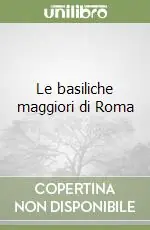 Le basiliche maggiori di Roma Più Venduto