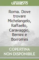 Prezzo Scontato Roma. Dove trovare Michelangelo, Raffaello, Caravaggio, Bernini e Borromini
