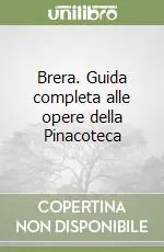 Brera. Guida completa alle opere della Pinacoteca Di Tendenza