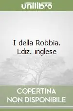Offerta Del Giorno I della Robbia. Ediz. inglese