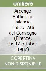 Ardengo Soffici un bilancio critico. Atti del Convegno (Firenze, 16-17 ottobre 1987) Nuova Collezione