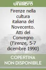 Firenze nella cultura italiana del Novecento. Atti del Convegno (Firenze, 5-7 dicembre 1990) Nuovo Arrivo